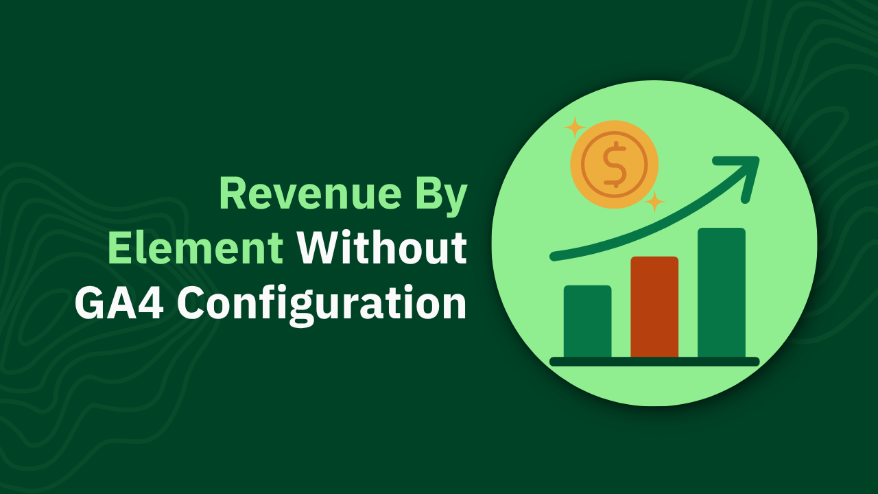 Revenue By Element Without GA4 Configuration